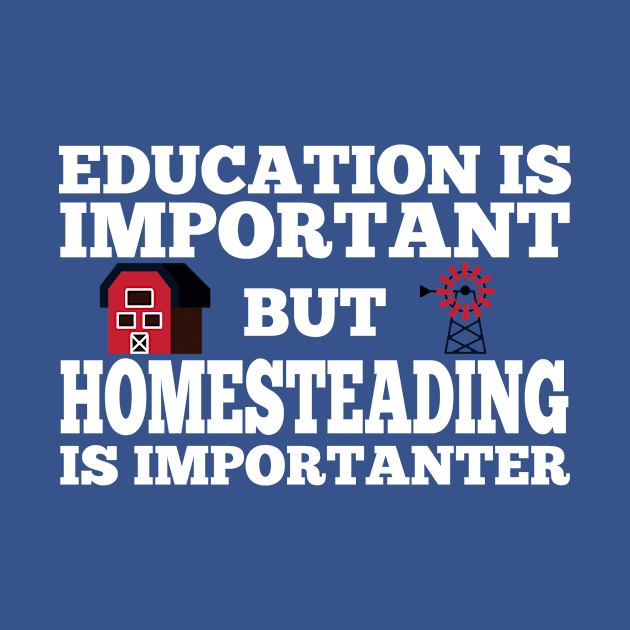 Homestead and Off-Grid - Homesteading is Importanter Tee by ToothandScaleDesign