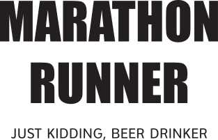 MARATHON RUNNER - JUST KIDDING, BEER DRINKER Magnet