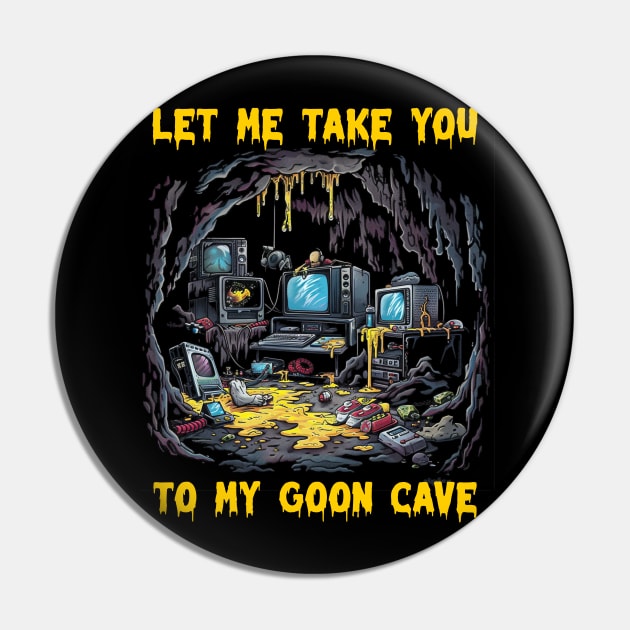 Let me take you to my goon cave Pin by Popstarbowser