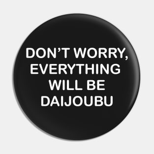 Everything will be Daijoubu Pin