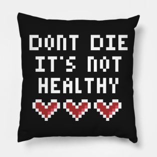 Dont Die Its not Healthy Pillow