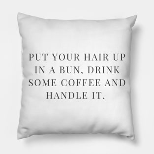 Hair in a bun, drink some coffee and handle it. Pillow