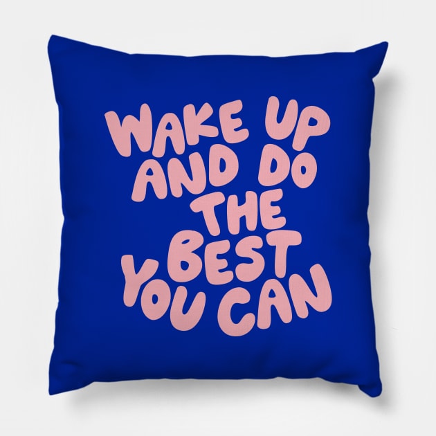 Wake Up and Do The Best You Can Pillow by MotivatedType