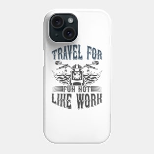 Travel For Fun Not Like Work T Shirt For Women Men Phone Case