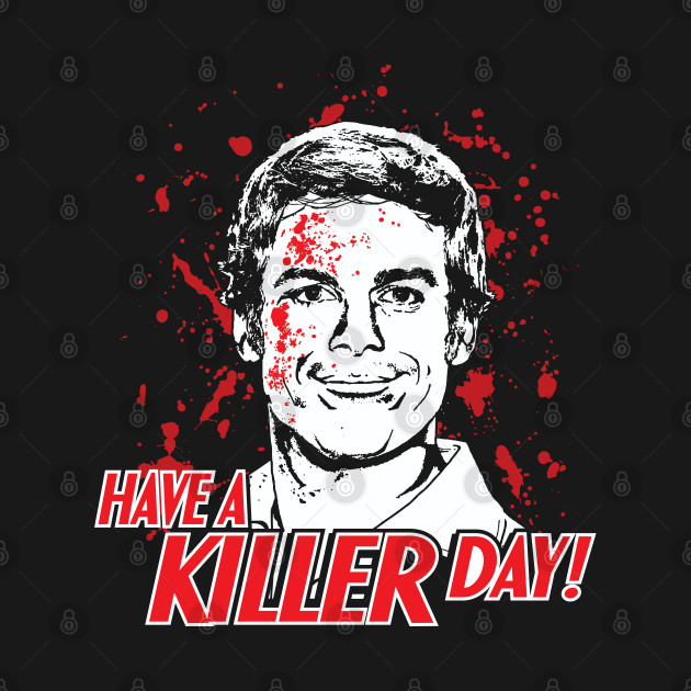 Dexter - Have A Killer Day - Dexter - T-Shirt