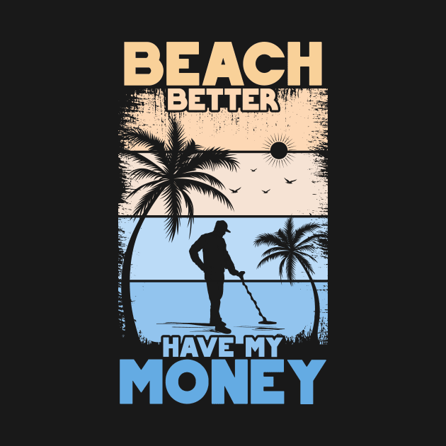 Beach Better Have My Money | Funny Beach Gift | Metal Detecting by Journey Mills