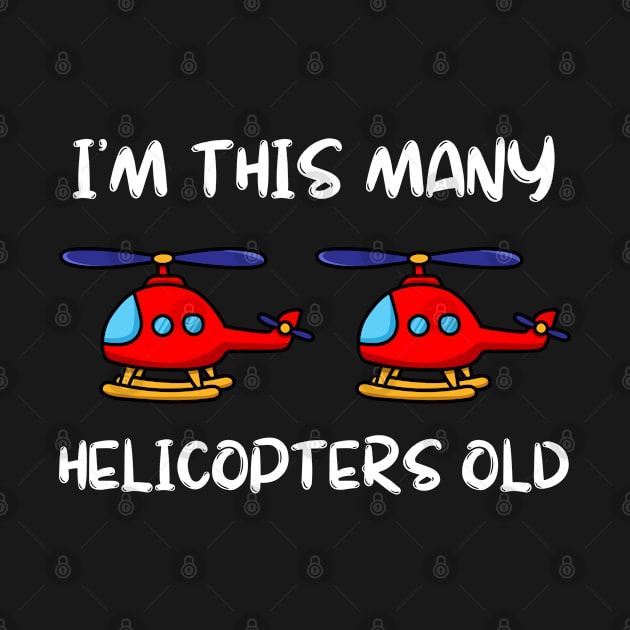 I'm This Many Helicopters Old 2nd Birthday 2 Years Old Bday by Tony_sharo