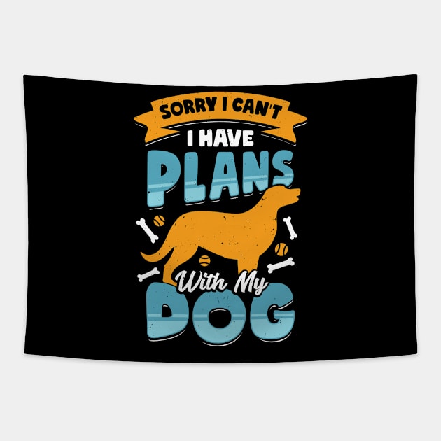 Sorry I Can't I Have Plans With My Dog Tapestry by Dolde08