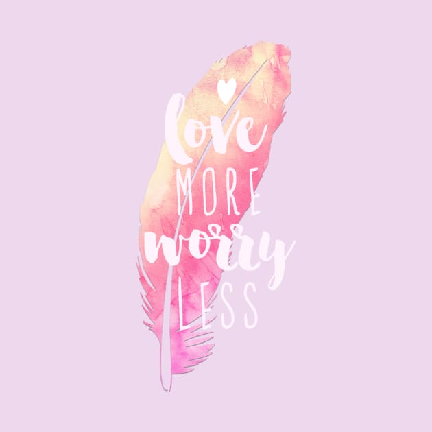 Love More Worry Less by emanuelacarratoni