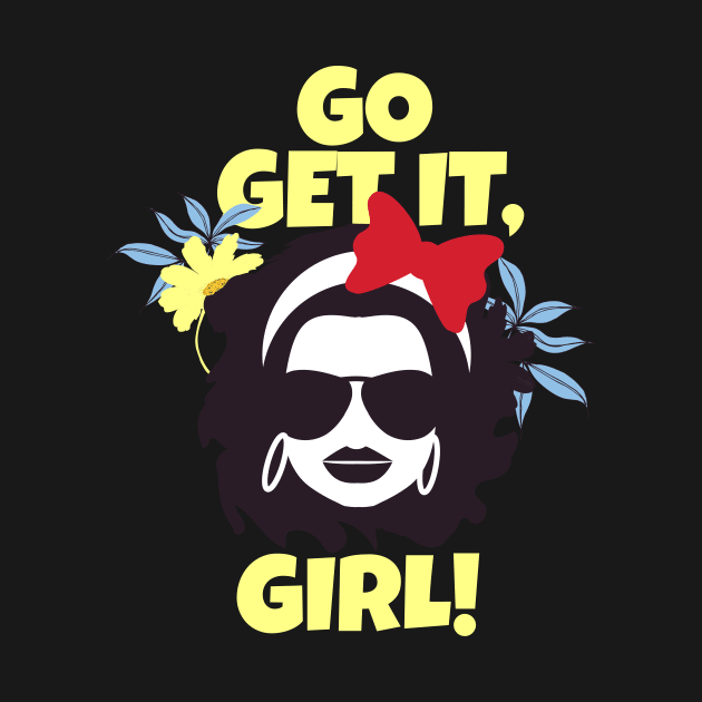 Go Get It Girl Inspiration Girls Women Feminist by Foxxy Merch