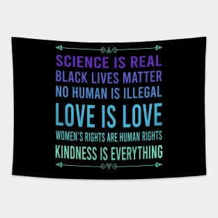 Science is real, no human is illegal, black lives matter, love is love, and womens rights are human rights Tapestry