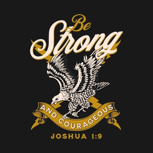 Be Strong and Courageous Joshua 1:9 T-Shirt