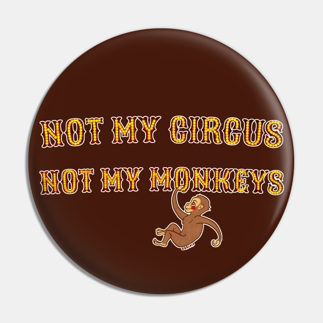 Not My Circus, Not My Monkeys Pin by Jan Grackle