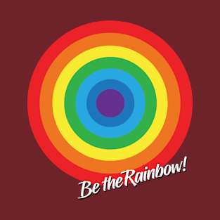 Be the Rainbow! T-Shirt