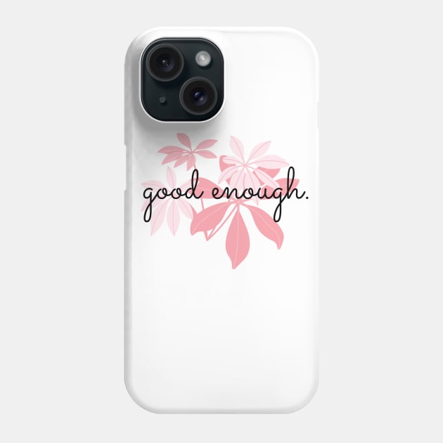 Good enough | Self Love quote | Self worth quote Phone Case by The Self Love Club