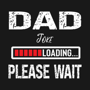 Dad Joke Loading Please Wait T-Shirt