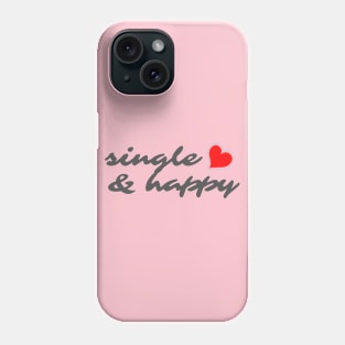 SINGLE AND HAPPY Phone Case