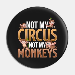Not My Circus Not My Monkeys Pin