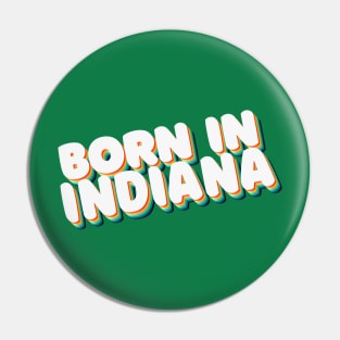 Born In Indiana - 80's Retro Style Typographic Design Pin