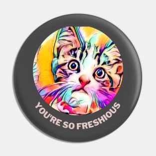 You're So Freshious (startled kitty) Pin