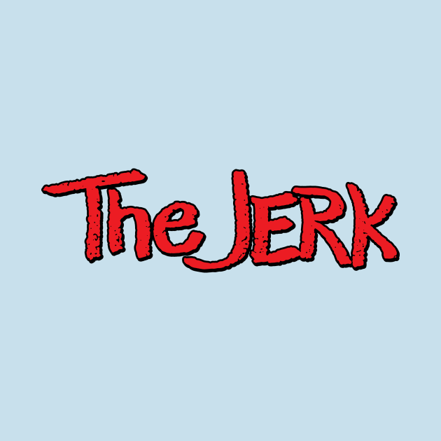 The Jerk by tenaciousva