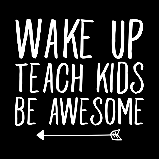 Wake up teach kids be awesome by captainmood