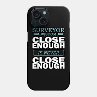 Surveyor wisdom - Close enough is never close enough Phone Case