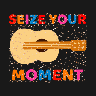 Seize Your Moment T-Shirt