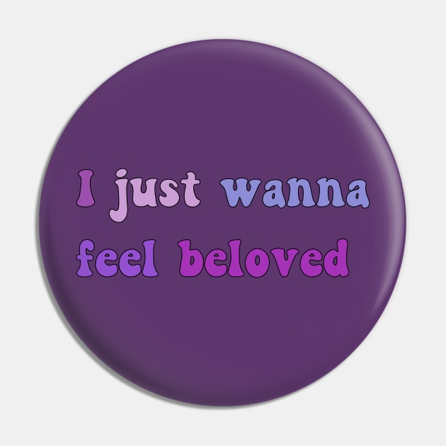 I Just Wanna Feel Beloved Pin by yayor