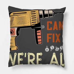 if father cant fix it we are all screwed...fathers day gift Pillow