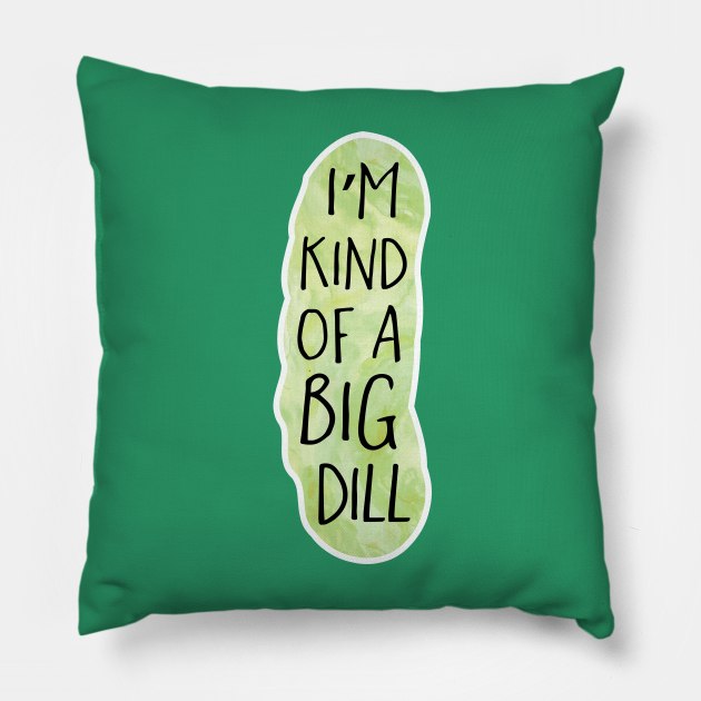 I'm kind of a big DILL - Funny pun design Pillow by HiTechMomDotCom