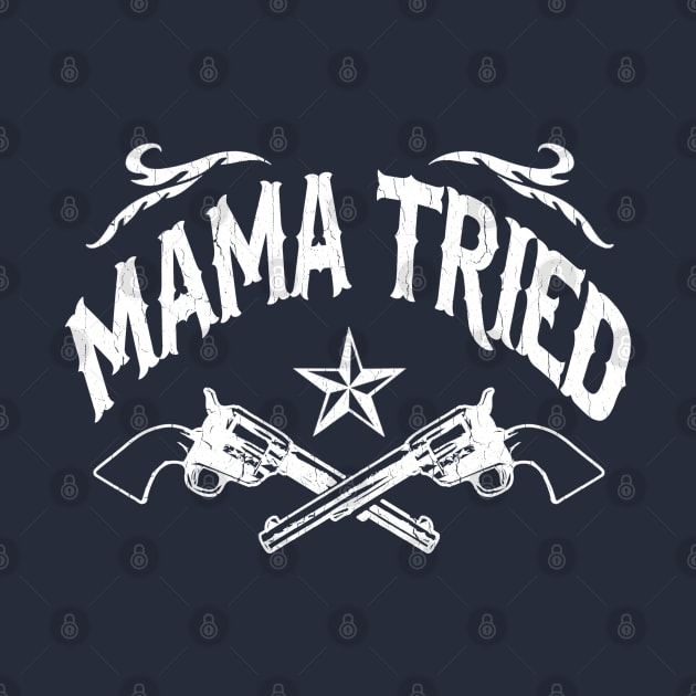 Mama Tried (vintage distressed look) by robotface