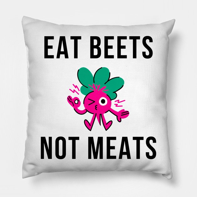 Eat Beets Not Meats Pillow by merysam