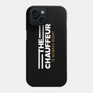 Chauffeur - The chauffeur is always right Phone Case