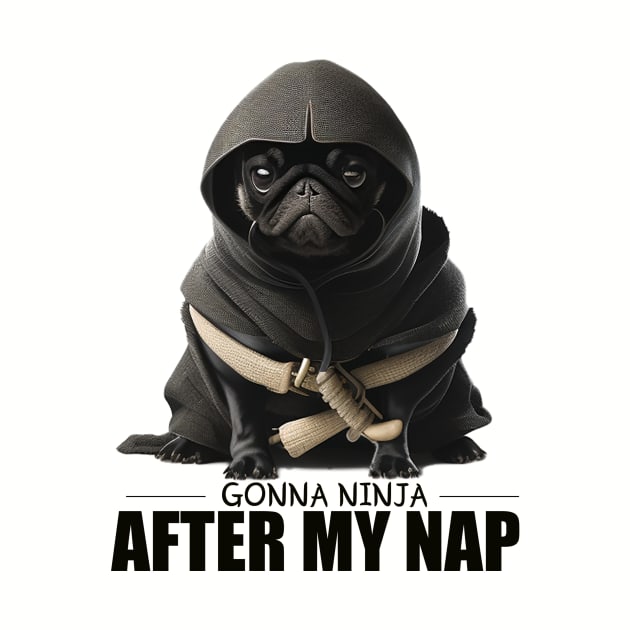 Pug Ninja, Gonna Ninja after my Nap by ChristianFaithWear