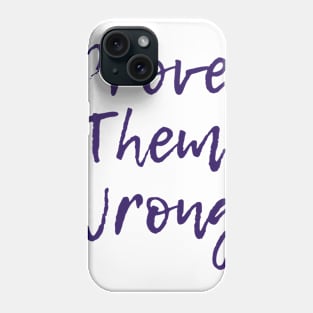 Prove Them Wrong Phone Case