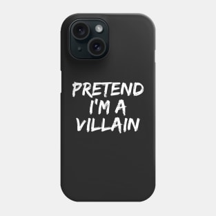 Pretend i'm a villain Phone Case