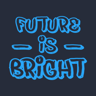 FUTURE IS BRIGHT T-Shirt