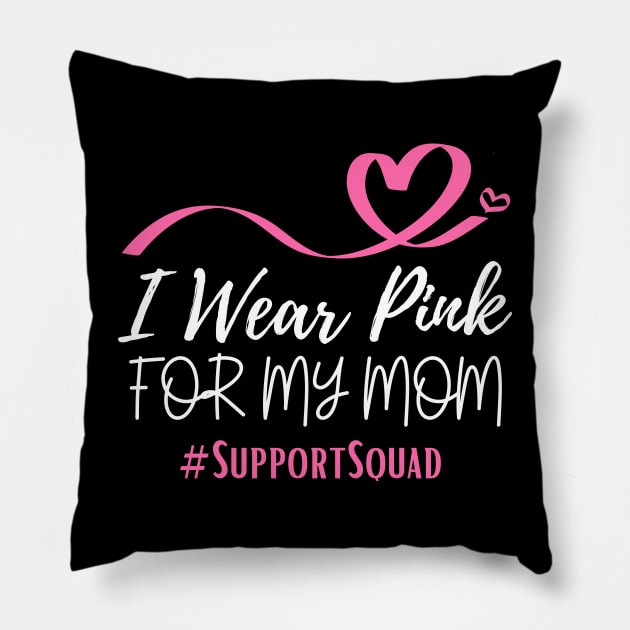 I Wear Pink For My Mom Heart Shaped Pink Ribbon Breast Cancer Support Pillow by Illustradise