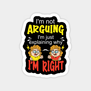 I'm not arguing, I'm just explaining why I'm right. Magnet