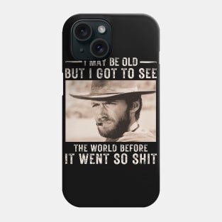 I May Be Old But Got To See The World Before It Went So Shit Phone Case