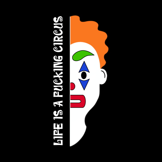 Life is a fucking circus by RoeArtwork