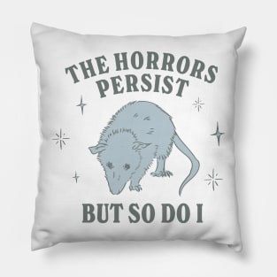 The Horrors Persist But So Do I Funny Mental Health Meme Anxiety Oppossum Pillow