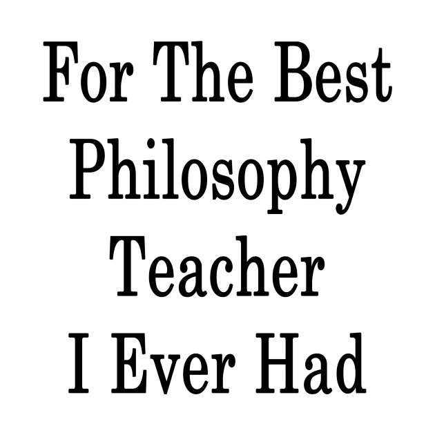 For The Best Philosophy Teacher I Ever Had by supernova23