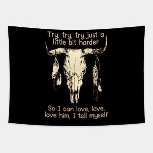 Try, Try, Try Just A Little Bit Harder So I Can Love, Love, Love Him, I Tell Myself Love Music Bull-Skull Tapestry