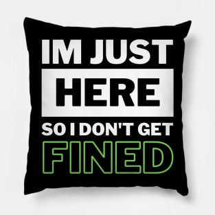 I'm Just Here So I Don't Get Fined Funny Humor Quote Classic Pillow