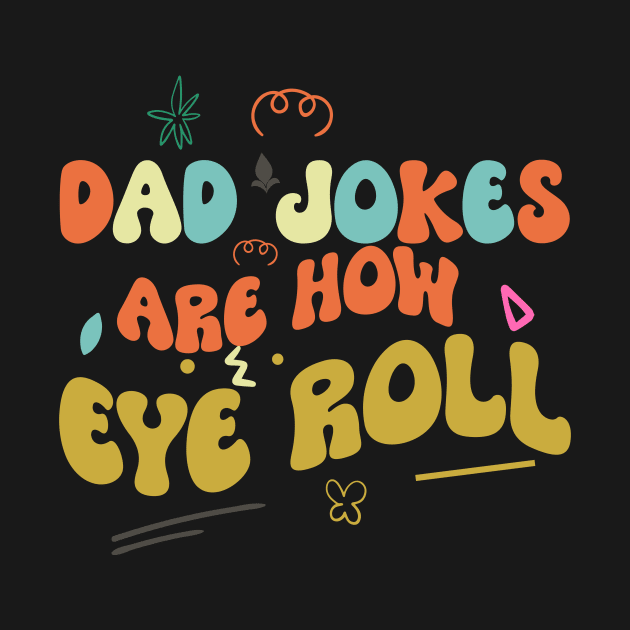 Dad Jokes are How Eye Roll by badrianovic