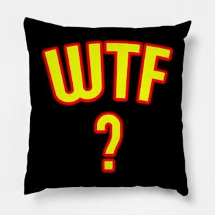 PERFECT WEAR FOR THE WTF YOU KNOW! Pillow