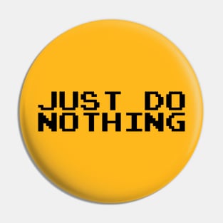 Just Do Nothing Pin