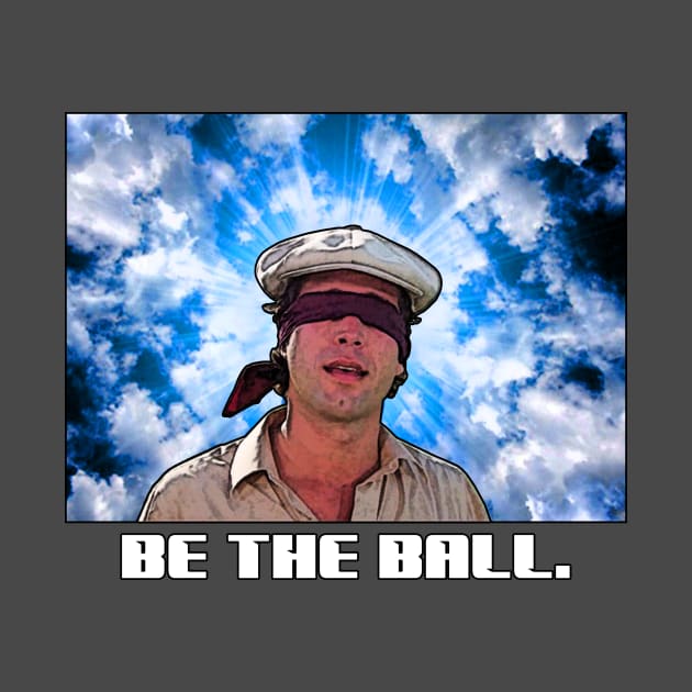 Be The Ball. by BigOrangeShirtShop